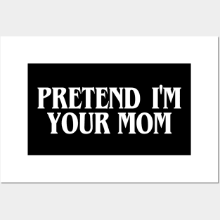 Pretend I'm Your Mom Posters and Art